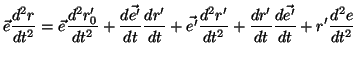 $\displaystyle \vec{e}\frac{d^2r}{dt^2}=
\vec{e}\frac{d^2r_0'}{dt^2}+
\frac{d\ve...
...{e'}\frac{d^2r'}{dt^2}+
\frac{dr'}{dt}\frac{d\vec{e'}}{dt}+
r'\frac{d^2e}{dt^2}$