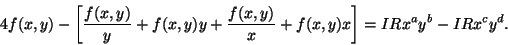 \begin{displaymath}
4f(x,y) - \left[\frac{f(x,y)}{y} + f(x,y)y + \frac{f(x,y)}{x} +
f(x,y)x\right]=IRx^ay^b - IRx^cy^d.
\end{displaymath}