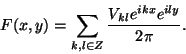 \begin{displaymath}
F(x,y) = \sum_{k,l\in Z} \frac{V_{kl}e^{ikx}e^{ily}}{2\pi}.
\end{displaymath}