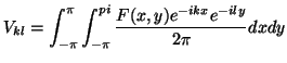 $\displaystyle V_{kl} = \int_{-\pi}^{\pi} \int_{-\pi}^{pi}
\frac{F(x,y)e^{-ikx}e^{-ily}}{2\pi} dx dy$