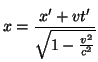 $\displaystyle x=\frac{x'+vt'}{\sqrt{1-\frac{v^2}{c^2}}}$